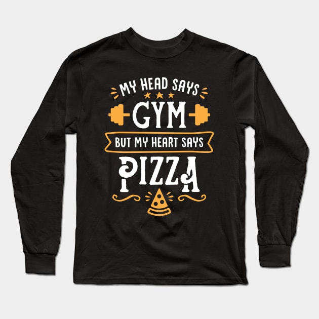 My Head Says Gym But My Heart Says Pizza (Typography) Long Sleeve T-Shirt by brogressproject